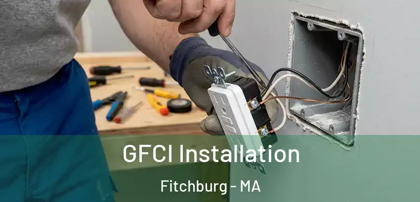  GFCI Installation Fitchburg - MA
