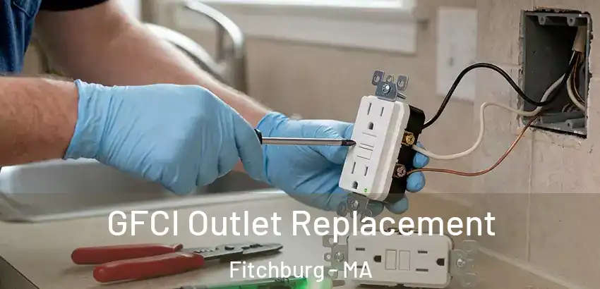  GFCI Outlet Replacement Fitchburg - MA