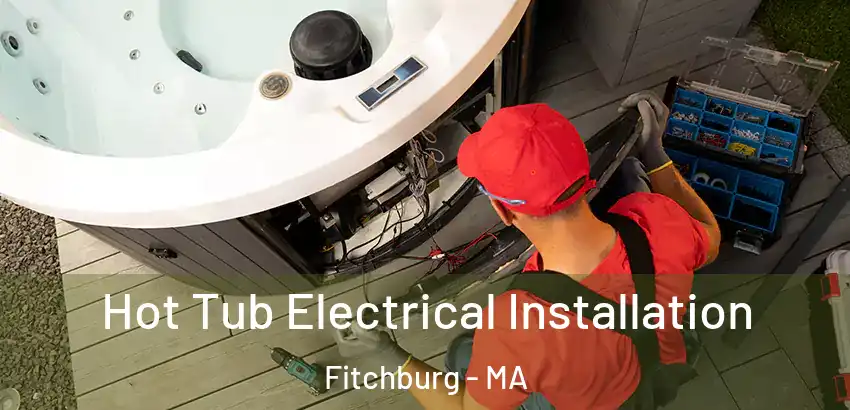Hot Tub Electrical Installation Fitchburg - MA