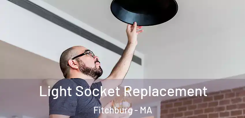  Light Socket Replacement Fitchburg - MA