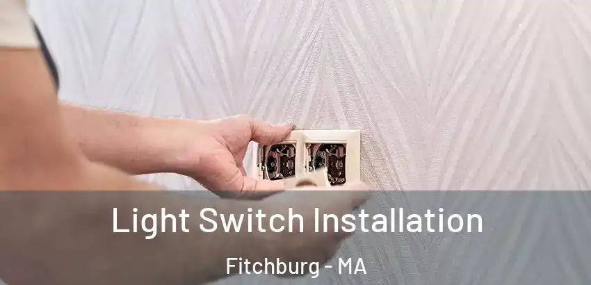 Light Switch Installation Fitchburg - MA