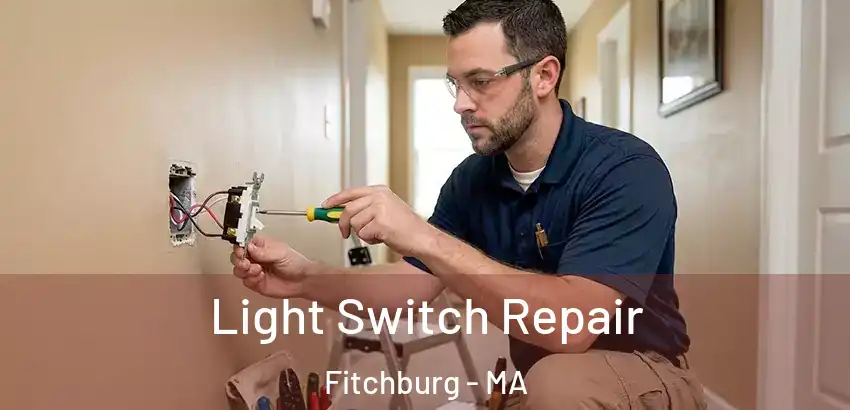 Light Switch Repair Fitchburg - MA