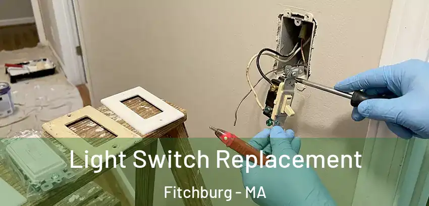 Light Switch Replacement Fitchburg - MA