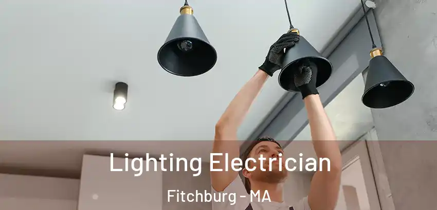 Lighting Electrician Fitchburg - MA