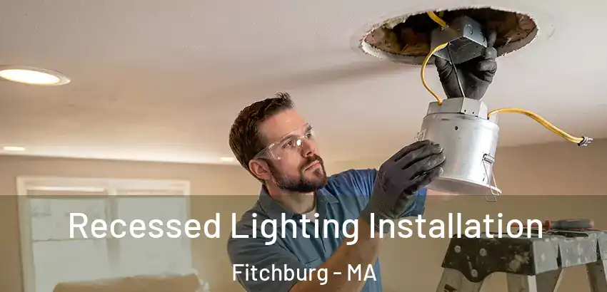  Recessed Lighting Installation Fitchburg - MA