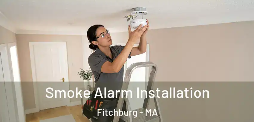  Smoke Alarm Installation Fitchburg - MA