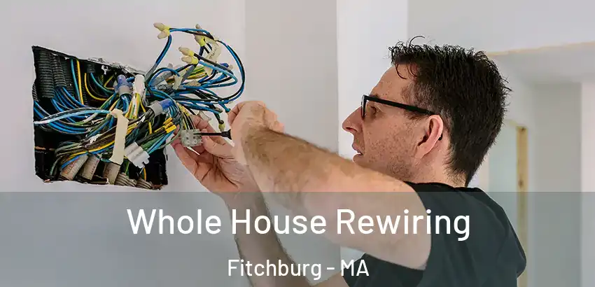 Whole House Rewiring Fitchburg - MA